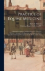 Image for Practice of Equine Medicine : a Manual for Students and Practitioners of Veterinary Medicine: Arranged With Questions and Answers, With an Appendix Containing Prescriptions for the Horse and the Dog