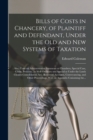 Image for Bills of Costs in Chancery, of Plaintiff and Defendant, Under the Old and New Systems of Taxation