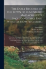 Image for The Early Records of the Town of Lunenburg, Massachusetts, Including That Part Which is Now Fitchburg; 1719-1764. A Complete Transcript of the Town Meetings and Selectmen&#39;s Records Contained in the Fi