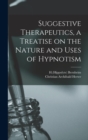 Image for Suggestive Therapeutics, a Treatise on the Nature and Uses of Hypnotism