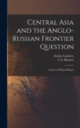 Image for Central Asia and the Anglo-Russian Frontier Question