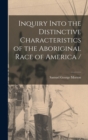 Image for Inquiry Into the Distinctive Characteristics of the Aboriginal Race of America /