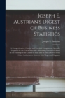 Image for Joseph E. Austrian&#39;s Digest of Business Statistics; a Comprehensive, Concise and Practical Compilation, Specially Prepared for the Use of Sales and Advertising Executives; Based on the Findings of the