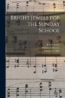 Image for Bright Jewels for the Sunday School; c.1