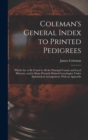Image for Coleman&#39;s General Index to Printed Pedigrees; Which Are to Be Found in All the Principal County and Local Histories, and in Many Privately Printed Genealogies