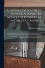 Image for A Defence of Southern Slavery. Against the Attacks of Henry Clay and Alex&#39;r. Campbell : In Which Much of the False Philanthropy and Mawkish Sentimentalism of the Abolitionists is Met and Refuted. In W