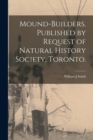 Image for Mound-builders. Published by Request of Natural History Society, Toronto.