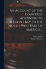 Image for An Account of the Countries Adjoining to Hudson&#39;s Bay, in the North-west Part of America ...