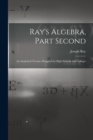 Image for Ray&#39;s Algebra, Part Second : an Analytical Treatise Designed for High Schools and Colleges