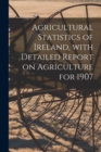 Image for Agricultural Statistics of Ireland, With Detailed Report on Agriculture for 1907