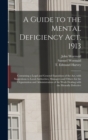 Image for A Guide to the Mental Deficiency Act, 1913 [electronic Resource] : Containing a Legal and General Exposition of the Act, With Suggestions to Local Authorities, Managers and Others for the Organization