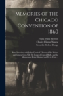 Image for Memories of the Chicago Convention of 1860 : Being Interviews With Judge Charles C. Nourse of Des Moines and General Gren-ville M. Dodge of Council Bluffs, and the Memoranda Being Obtained and Put in 