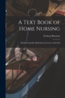 Image for A Text Book of Home Nursing : Modern Scientific Methods for the Care of the Sick