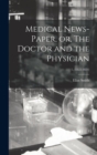 Image for Medical News-paper, or, The Doctor and the Physician; 1, (1822-1824)
