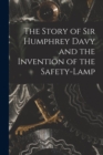 Image for The Story of Sir Humphrey Davy and the Invention of the Safety-lamp