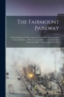 Image for The Fairmount Parkway : a Pictorial Record of Development From Its First Incorporation in the City Plan in 1904 to the Completion of the Main Drive From City Hall to Fairmount Park in 1919