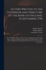 Image for Letters Written to the Governor and Directors of the Bank of England, in September, 1796 : on the Pecuniary Distresses of the Country, and the Means of Preventing Them: With Some Additional Observatio