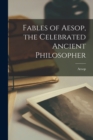 Image for Fables of Aesop, the Celebrated Ancient Philosopher