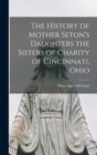 Image for The History of Mother Seton&#39;s Daughters [microform] the Sisters of Charity of Cincinnati, Ohio