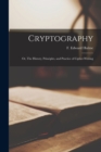 Image for Cryptography : or, The History, Principles, and Practice of Cipher-writing