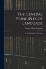 Image for The General Principles of Language : or, the Philosophy of Grammar