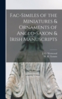 Image for Fac-similes of the Miniatures &amp; Ornaments of Anglo-Saxon &amp; Irish Manuscripts