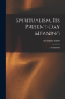 Image for Spiritualism, Its Present-day Meaning