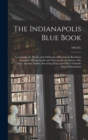 Image for The Indianapolis Blue Book : Containing the Names and Addresses of Prominent Residents Arranged Alphabetically and Numerically by Streets, Also Ladies&#39; Maiden Names, Receiving Days, and Other Valuable