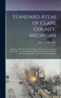 Image for Standard Atlas of Clare County, Michigan : Including a Plat Book of the Villages, Cities and Townships of the County ... Patrons Directory, Reference Business Directory and Departments Devoted to Gene