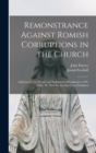 Image for Remonstrance Against Romish Corruptions in the Church : Addressed to the People and Parliament of England in 1395, 18 Ric. II., Now for the First Time Published