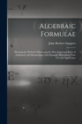 Image for Algebraic Formulae [microform] : Showing the Method of Deducing the Most Important Rules of Arithmetic and Mensuration, With Examples Illustrating Their Use and Application