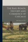 Image for The Rail-roads, History and Commerce of Chicago