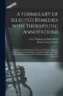 Image for A Formulary of Selected Remedies With Therapeutic Annotations [electronic Resource] : Adapted to the Requirements of General Practice, Hospitals, Dispensaries, Parish Infirmaries, Lunatic Asylums, and