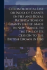 Image for Chronological List or Index of Grants En Fief and Royal Ratifications of Grants En Fief, Made in New France, to the Time of Its Cession to the British Crown in 1760 [microform]