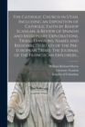 Image for The Catholic Church in Utah, Including an Exposition of Catholic Faith by Bishop Scanlan. A Review of Spanish and Missionary Explorations. Tribal Divisions, Names and Regional Habitats of the Pre-Euro