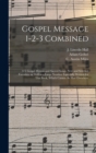 Image for Gospel Message 1-2-3 Combined : 471 Gospel Hymns and Sacred Songs, New and Selected Favorites, as Well as a Large Number Especially Written for This Book, Which Cannot Be Had Elsewhere