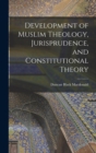 Image for Development of Muslim Theology, Jurisprudence, and Constitutional Theory