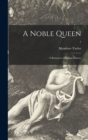Image for A Noble Queen : a Romance of Indian History; 1