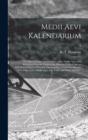 Image for Medii Aevi Kalendarium; or, Dates, Charters, and Customs of the Middle Ages; With Kalendars From the Tenth to the Fifteenth Century; and an Alphabetical Digest of Obsolete Names of Days, Forming a Glo