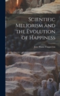 Image for Scientific Meliorism and the Evolution of Happiness [microform]