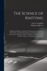 Image for The Science of Knitting : an Illustrated Reference Book of the Elementary Principles of Knit Fabrics and Machine Knitting, Including Fundamental Conventions, Definitions, Rules, Formulas and Tables, f