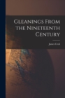 Image for Gleanings From the Nineteenth Century [microform]