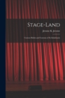 Image for Stage-land [microform] : Curious Habits and Customs of Its Inhabitants