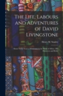 Image for The Life, Labours and Adventures of David Livingstone