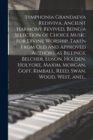 Image for Symphonia Grandaeva Rediviva. Ancient Harmony Revived, Being a Selection of Choice Music for Divine Worship, Taken From Old and Approved Authors, as Billings, Belcher, Edson, Holden, Holyoke, Maxim, M
