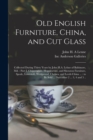 Image for Old English Furniture, China, and Cut Glass