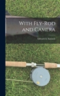 Image for With Fly-rod and Camera [microform]