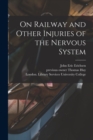 Image for On Railway and Other Injuries of the Nervous System [electronic Resource]
