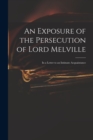 Image for An Exposure of the Persecution of Lord Melville : in a Letter to an Intimate Acquaintance