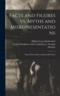 Image for Facts and Figures Vs. Myths and Misrepresentations